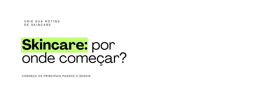 Skincare: por onde começar?